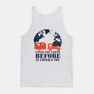 travel - cover the earth before it covers you Tank Top